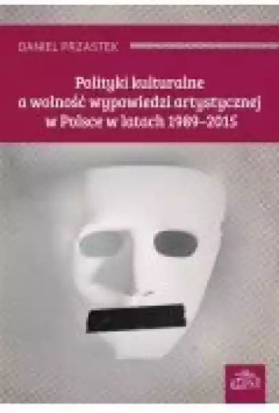 Polityki Kulturalne A Wolność Wypowiedzi Artystycznej W Polsce W