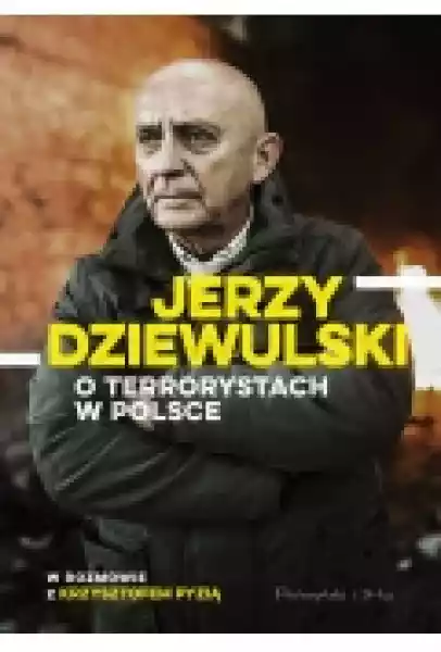 Jerzy Dziewulski O Terrorystach W Polsce
