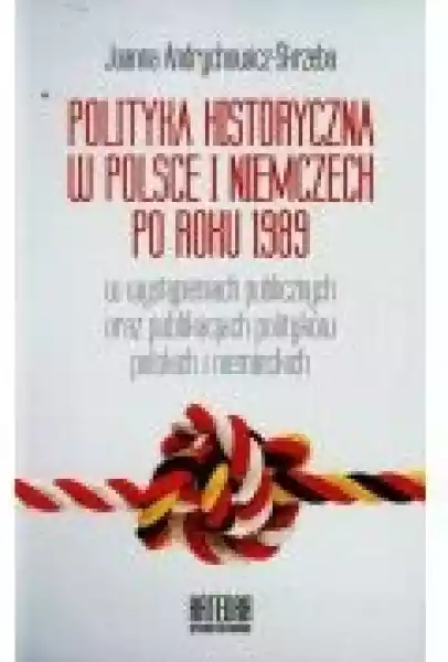 Polityka Historyczna W Polsce I Niemczech Po Roku 1989 W Wystąpi