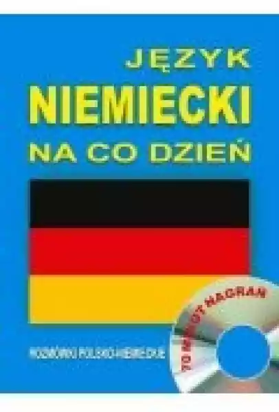 Język Niemiecki Na Co Dzień. Rozmówki Polsko-Niemieckie