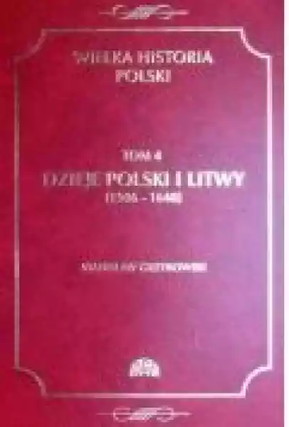 Wielka Historia Polski Tom 4 Dzieje Polski I Litwy (1506-1648)