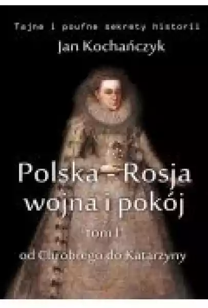 Polska-Rosja: Wojna I Pokój. Tom 1.