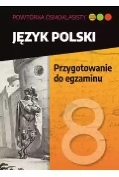 Powtóka Ósmoklasisty. Język Polski. Przygotowanie Do Egzaminu