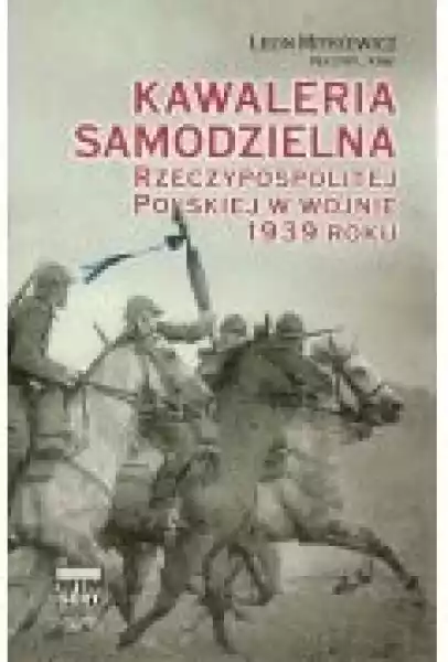 Kawaleria Samodzielna Rzeczypospolitej Polskiej W Wojnie 1939 Ro