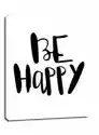 Be Happy - Obraz Na Płótnie Wymiar Do Wyboru: 40X50 Cm
