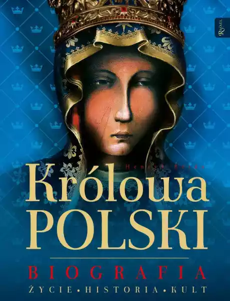 Królowa Polski. Biografia. Życie, Historia, Kult - Henryk Bejda