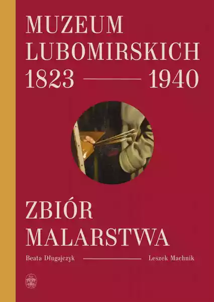 Muzeum Lubomirskich 1823-1940 Zbiór Malarstwa - Beata Długajczyk