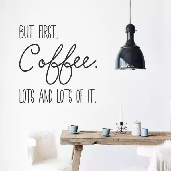 Naklejka Na Ścianę - But First Coffee, Lots And Lots Of It. , Ko