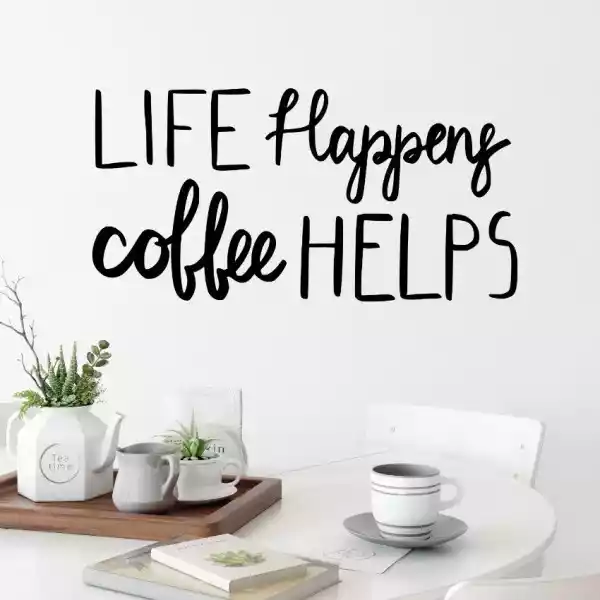 Naklejka Na Ścianę - Life Happens, Coffee Helps , Wymiary Naklej