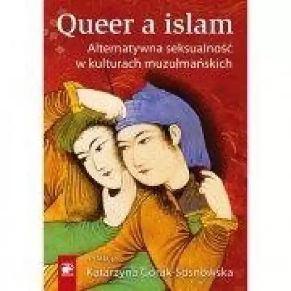 Queer A Islam. Alternatywna Seksualność W Kulturach Muzułmańskic
