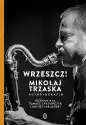 Wydawnictwo Literackie Wrzeszcz!. Mikołaj Trzaska Autobiografia - Mikołaj Trzaska