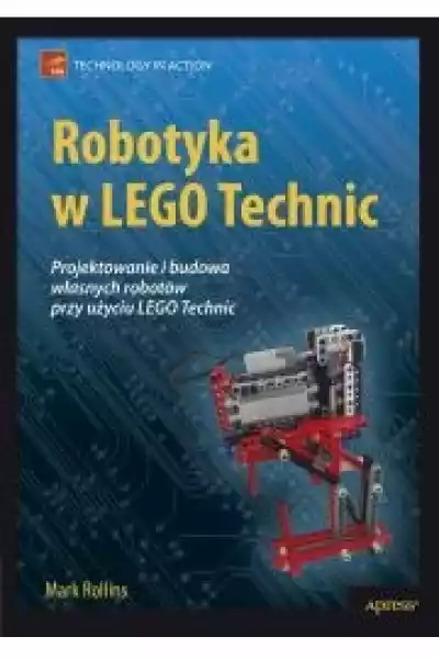 Robotyka W Lego Technic. Projektowanie I Budowa Własnych Robotów