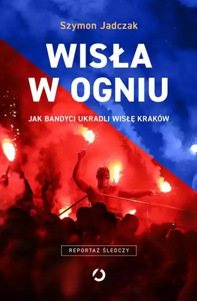 Wisła W Ogniu Jak Bandyci Ukradli Wisłę Kraków