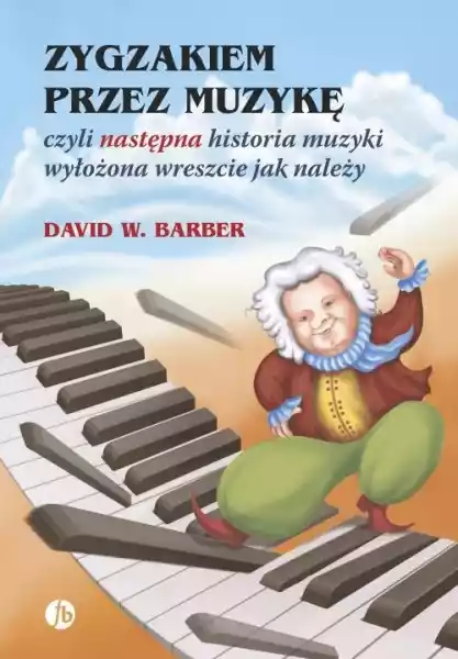 Zygzakiem Przez Muzykę Czyli Następna Historia Muzyki Wyłożona W