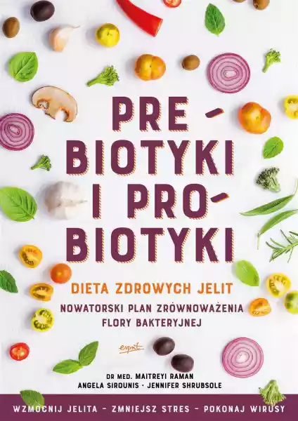 Prebiotyki I Probiotyki. Dieta Zdrowych Jelit - Maitreyi Raman,a