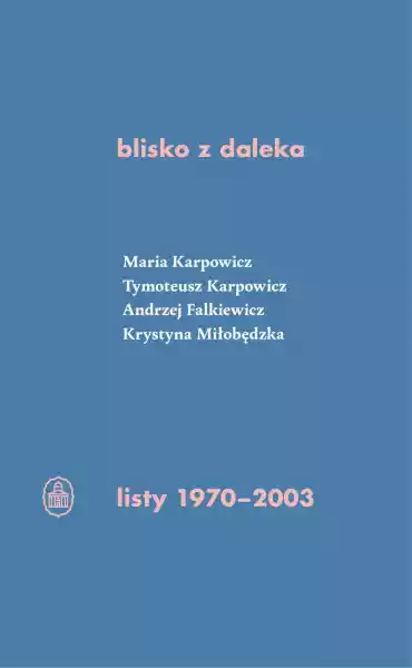 Blisko Z Daleka. Listy 1970-2003