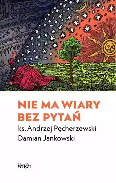Nie Ma Wiary Bez Pytań - Andrzej Pęcherzewski,damian Jankowski