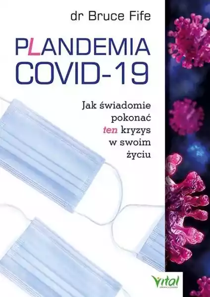 Plandemia Covid-19. Jak Świadomie Pokonać Ten Kryzys W Swoim Życ