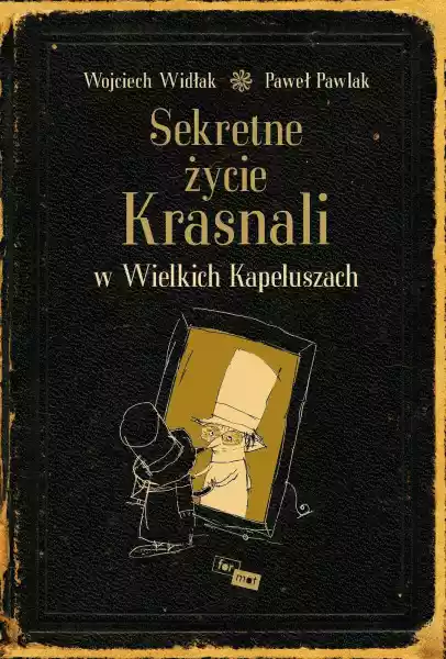 Sekretne Życie Krasnali W Wielkich Kapeluszach Wyd. 3 - Wojciech