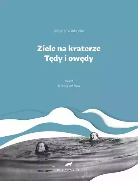 Ziele Na Kraterze Tędy I Owędy Wybór M. Wańkowicz