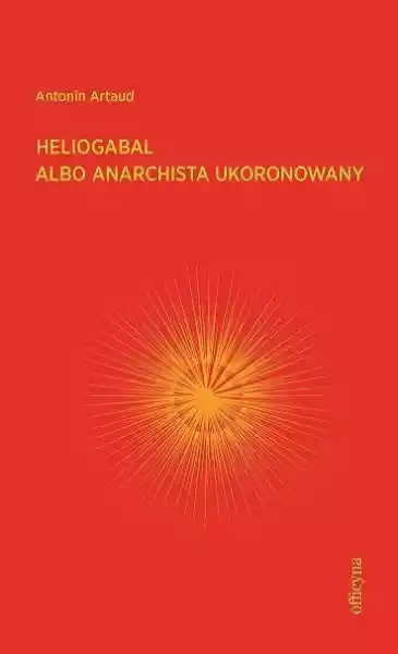 Heliogabal Albo Anarchista Ukoronowany - Antonin Artaud