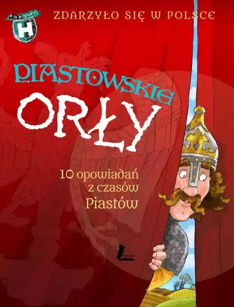 Piastowskie Orły Zdarzyło Się W Polsce - Opracowanie Zbiorowe