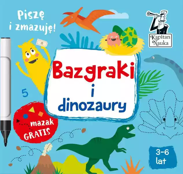 Bazgraki I Dinozaury. Kapitan Nauka Wyd. 2 - Monika Sobkowiak