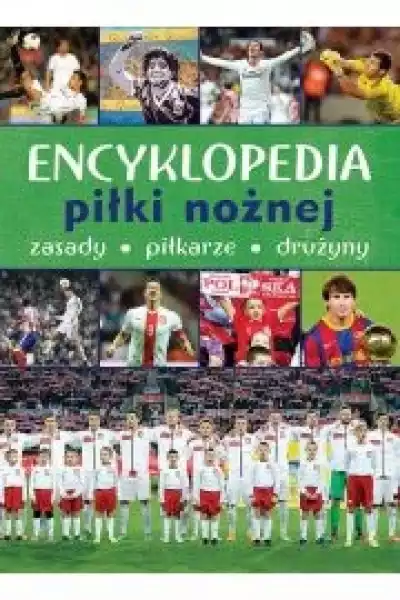 Encyklopedia Piłki Nożnej. Zasady, Piłkarze, Drużyny