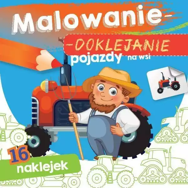 Pojazdy Na Wsi. Malowanie-Doklejanie - Opracowanie Zbiorowe