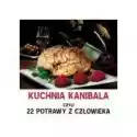  Kuchnia Kanibala, Czyli 22 Potrawy Z Człowieka 