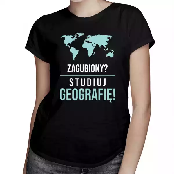 Zagubiony? Studiuj Geografię! Koszulka Dla Niej