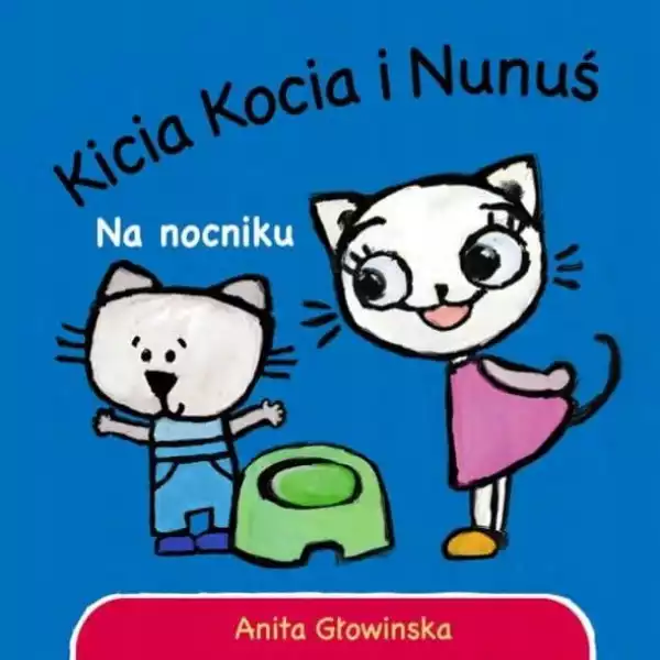 ﻿kicia Kocia I Nunuś Na Nocniku, Anita Głowińska