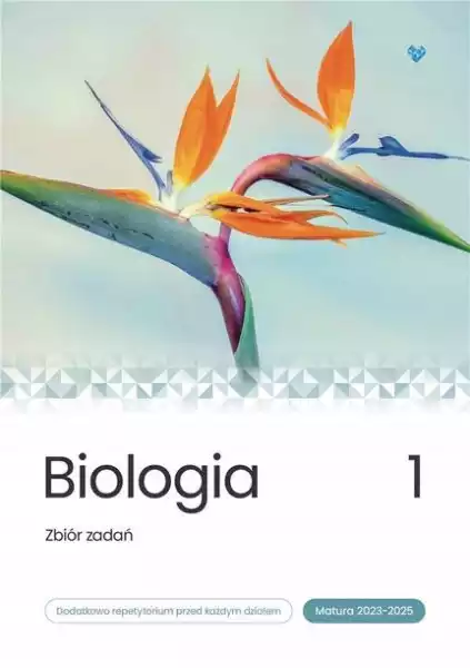 ﻿biologia. Zbiór Zadań. Matura 2023-2025 T.1