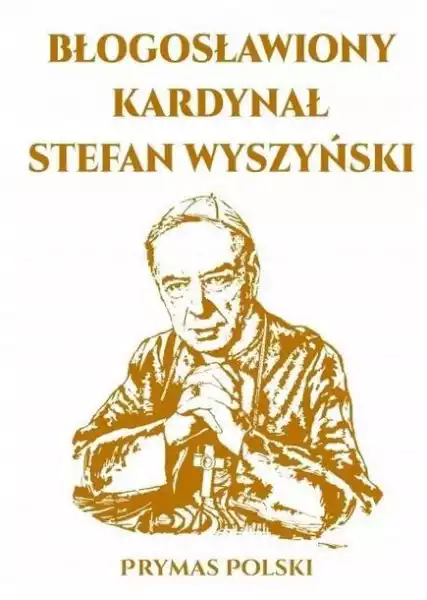﻿błogosławiony Kardynał Stefan Wyszyński