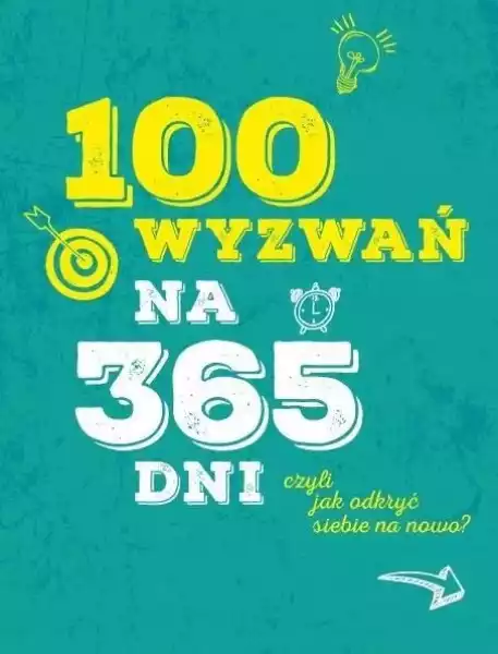 ﻿100 Wyzwań Na 365 Dni, Czyli Jak Odkryć Siebie..