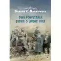  Dwa Powstania. Bitwa O Lwów 1918 