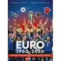  Euro 1960-2020. Historia Piłkarskich Mistrzostw Europy 