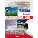  Polska Droga Do Euro 2008  2012 Dla Kibiców Zawodników I Eksper