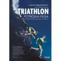  Triathlon. Potrójna Pasja -Od Pierwszego Treningu 