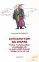 Eurazjatyzm Na Wspak. Polscy Tradycjonaliści Przeglądają Się W Z
