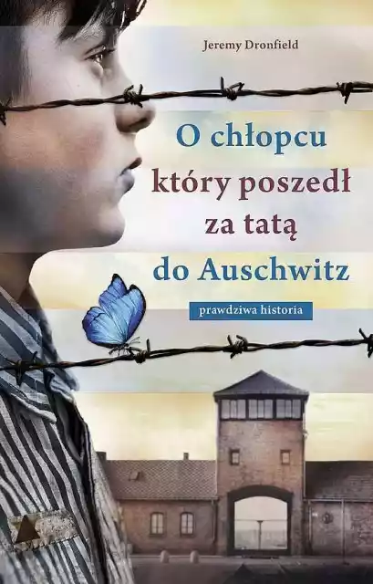O Chłopcu Który Poszedł Za Tatą Do Auschwitz. Prawdziwa Historia